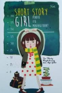Short story girl : pendek itu menyakitkan