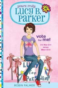 Image of Yours truly Lucy B. Parker : vote for me, it's new girl versus mean girl