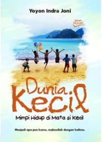 Image of Dunia kecil : mimpi hidup di dunia si kecil
