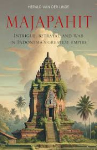 Image of Majapahit : Intrigue, betrayal and war in Indonesia's greatest empire